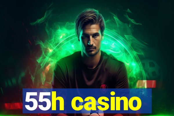 55h casino